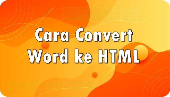 3 Cara Convert Word ke HTML untuk Posting Blog dan Wordpress