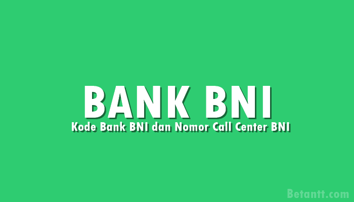 Kode Bank BNI dan Nomor Call Center BNI