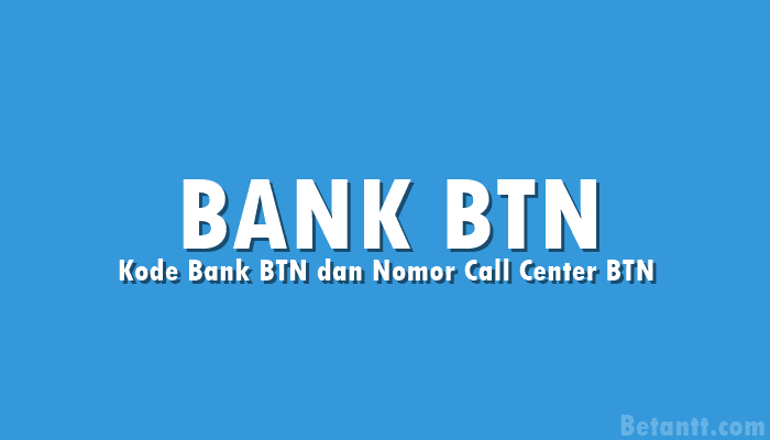 Kode Bank BTN dan Nomor Call Center BTN