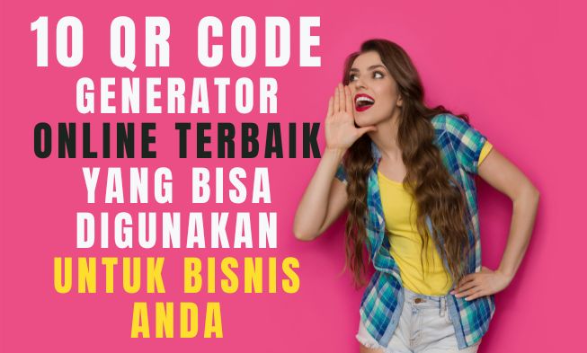 10 QR Code Generator Online Terbaik Yang Bisa Digunakan Untuk Bisnis Anda
